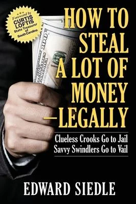 How to Steal A Lot of Money — Legally book cover