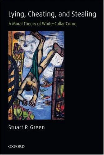 Lying, Cheating, and Stealing: A Moral Theory of White-Collar Crime book cover Lying, Cheating, and Stealing: A Moral Theory of White-Collar Crime book cover