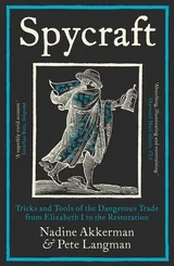 Spycraft: Tricks and Tools of the Dangerous Trade from Elizabeth I to the Restoration book cover